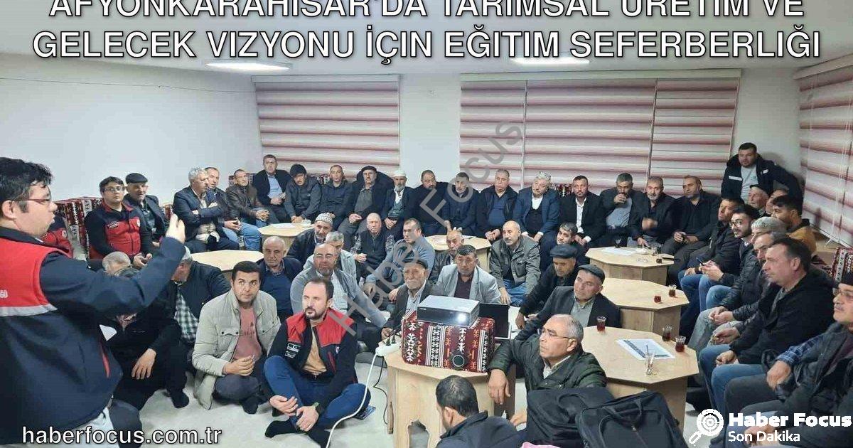 "Afyonkarahisar'da Tarımsal Üretim ve Gelecek Vizyonu İçin Eğitim Seferberliği" başlıklı haber için