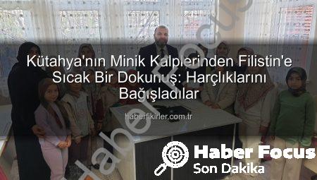 Kütahya’nın Minik Kalplerinden Filistin’e Sıcak Bir Dokunuş: Harçlıklar İyiliğe Dönüştü