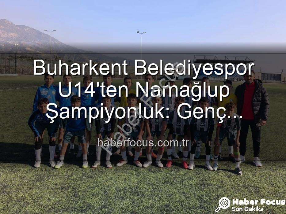 Buharkent Belediyespor U14 - Buharkent Belediyespor U14'ten Namağlup Şampiyonluk: Genç Yıldızlar Sahada Coşkuyla Kutladı