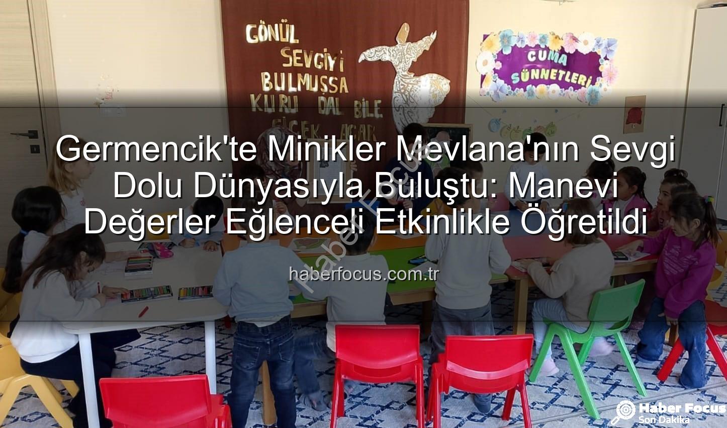 Mevlana Haftası Germencik - Germencik'te Minikler Mevlana'nın Sevgi Dolu Dünyasıyla Buluştu: Manevi Değerler Eğlenceli Etkinlikle Öğretildi