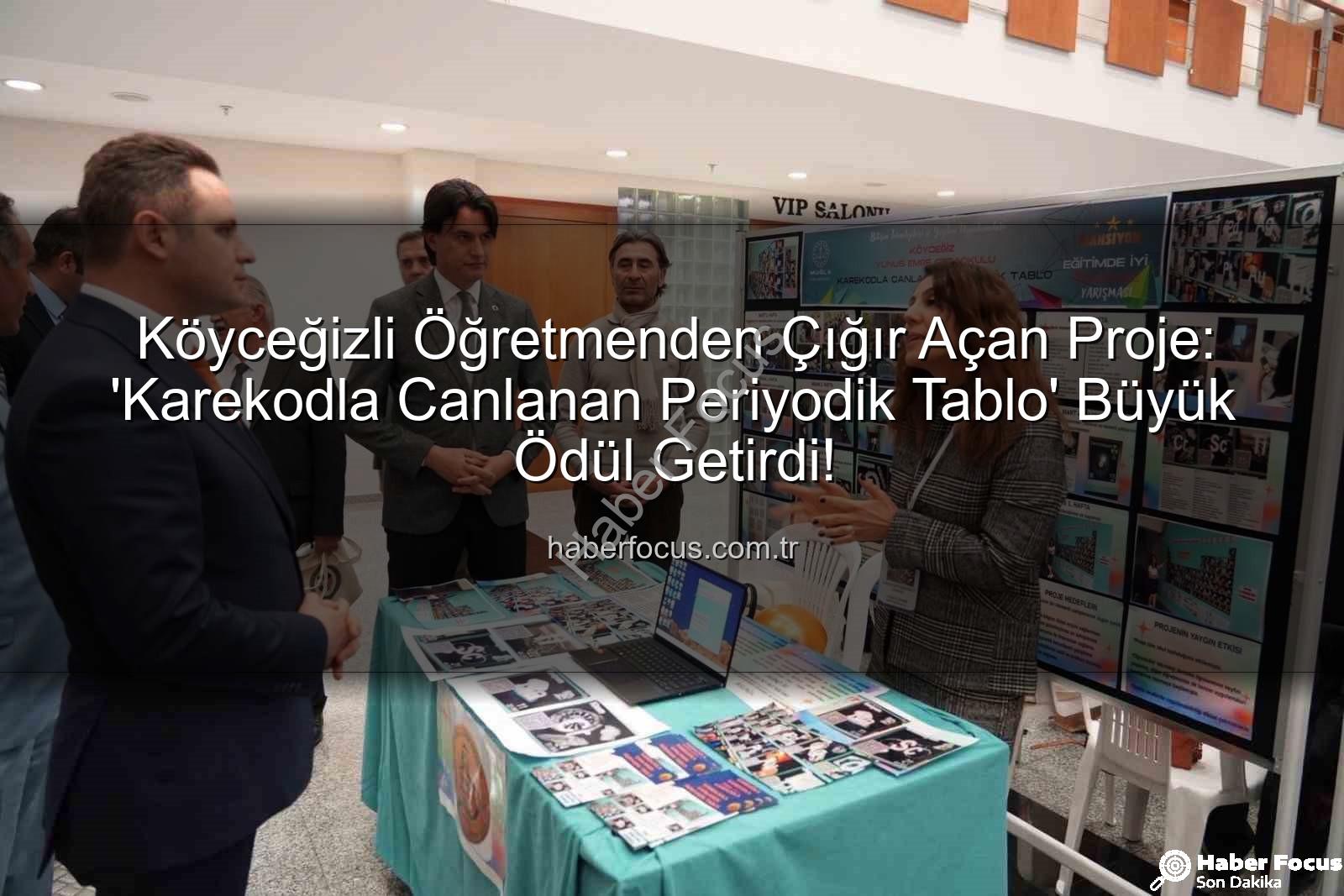 Köyceğiz öğretmen proje - Köyceğizli Öğretmenden Çığır Açan Proje: 'Karekodla Canlanan Periyodik Tablo' Büyük Ödül Getirdi!