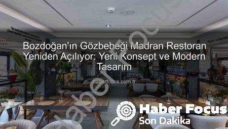 Bozdoğan’ın Gözbebeği Madran Restoran Yeniden Açılıyor: Yeni Konsept ve Modern Tasarım