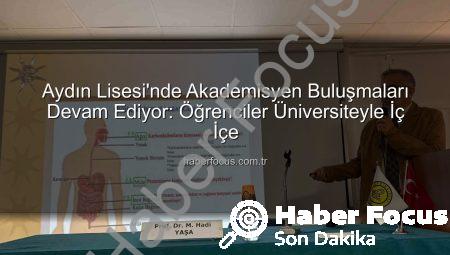 Aydın Lisesi’nde Akademisyen Buluşmaları Devam Ediyor: Öğrenciler Üniversiteyle İç İçe
