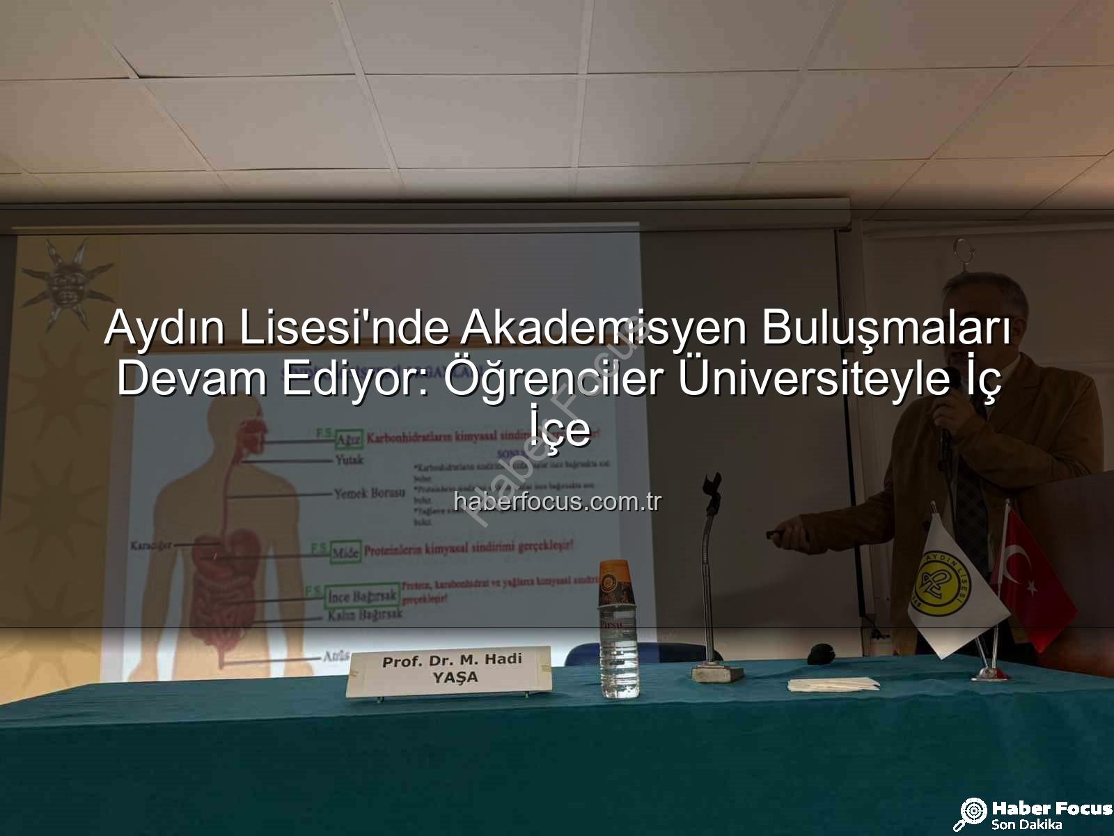 Aydın Lisesi akademisyen - Aydın Lisesi'nde Akademisyen Buluşmaları Devam Ediyor: Öğrenciler Üniversiteyle İç İçe