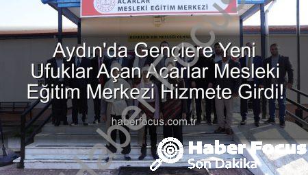 Aydın’da Gençlere Yeni Ufuklar Açan Acarlar Mesleki Eğitim Merkezi Hizmete Girdi!