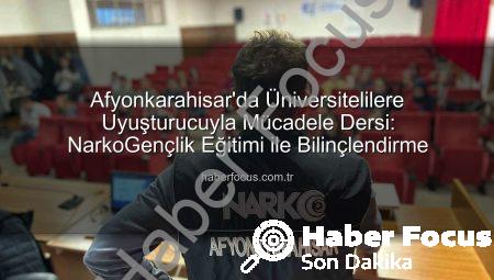 Afyonkarahisar’da Üniversitelilere Uyuşturucuyla Mücadele Dersi: NarkoGençlik Eğitimi ile Bilinçlendirme