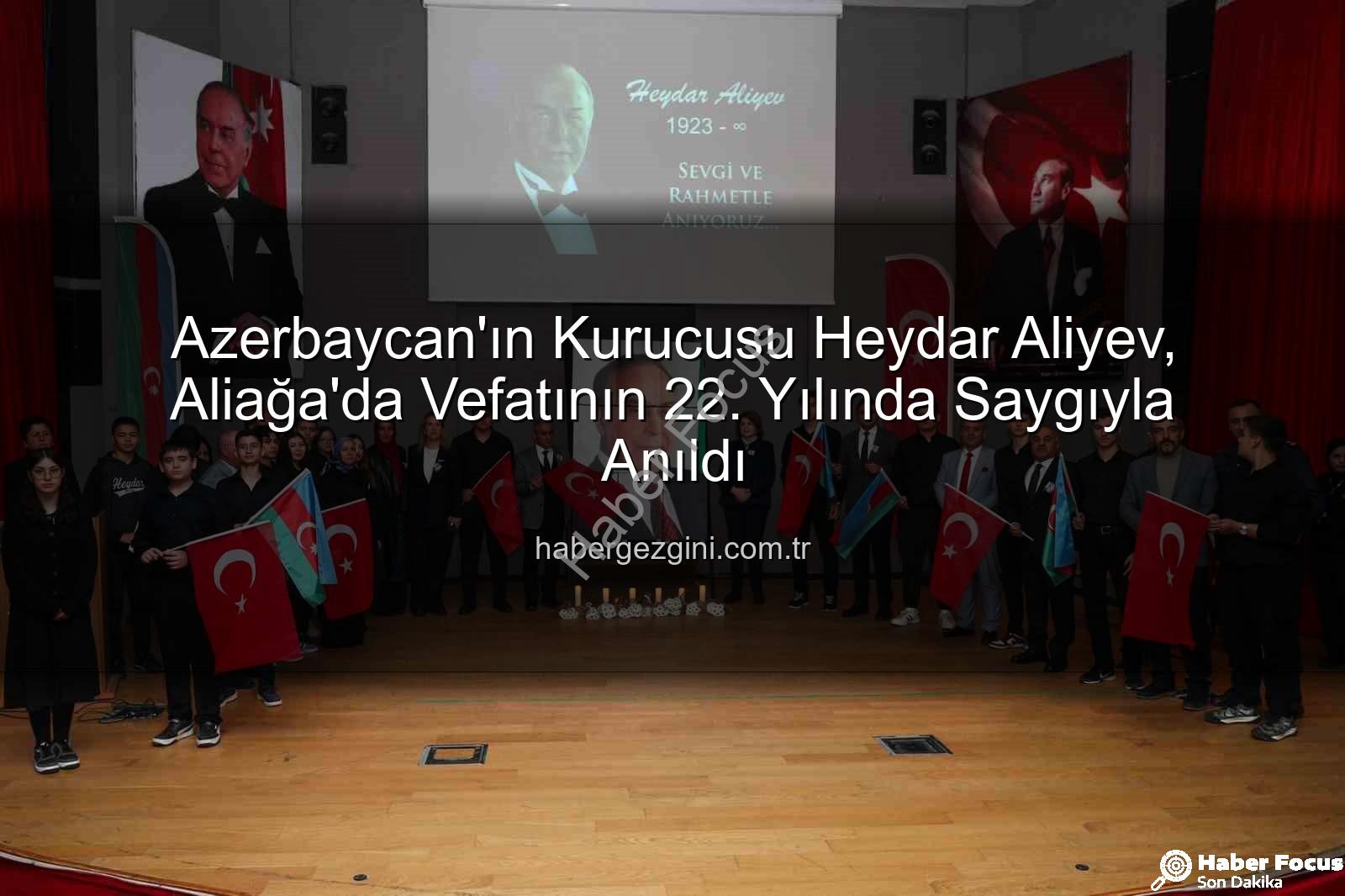 Heydar Aliyev anıldı - Aliağa'da Büyük Lider Heydar Aliyev Anıldı: Azerbaycan ve Türkiye'nin Sarsılmaz Kardeşliği Vurgulandı