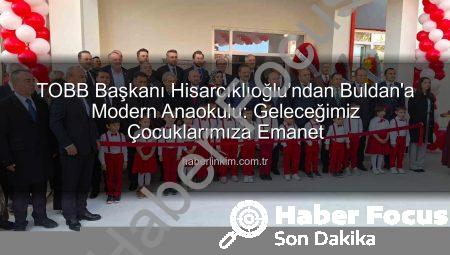 Hisarcıklıoğlu’ndan Buldan’a Değerli Yatırım: TOBB Anaokulu Açıldı, Geleceğe Umut Ektik