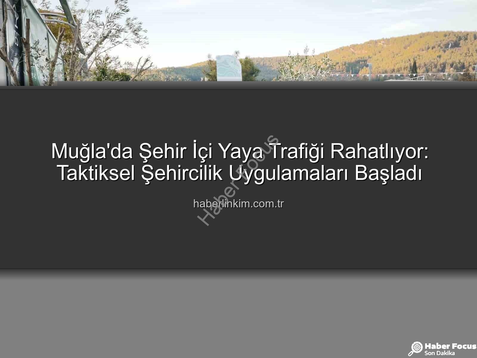 taktiksel şehircilik - Muğla'da Taktiksel Şehircilik Devrimi: Yaya Trafiğine Nefes Aldıran Yenilikler