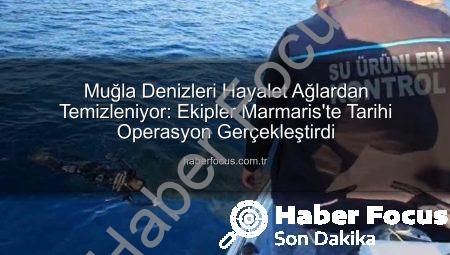 Muğla Denizleri Hayalet Ağlardan Temizleniyor: Ekipler Marmaris’te Tarihi Operasyon Gerçekleştirdi