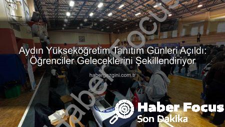 Aydın’da 11. Yükseköğretim Tanıtım Günleri Başladı: Öğrenciler Üniversitelerle Buluştu