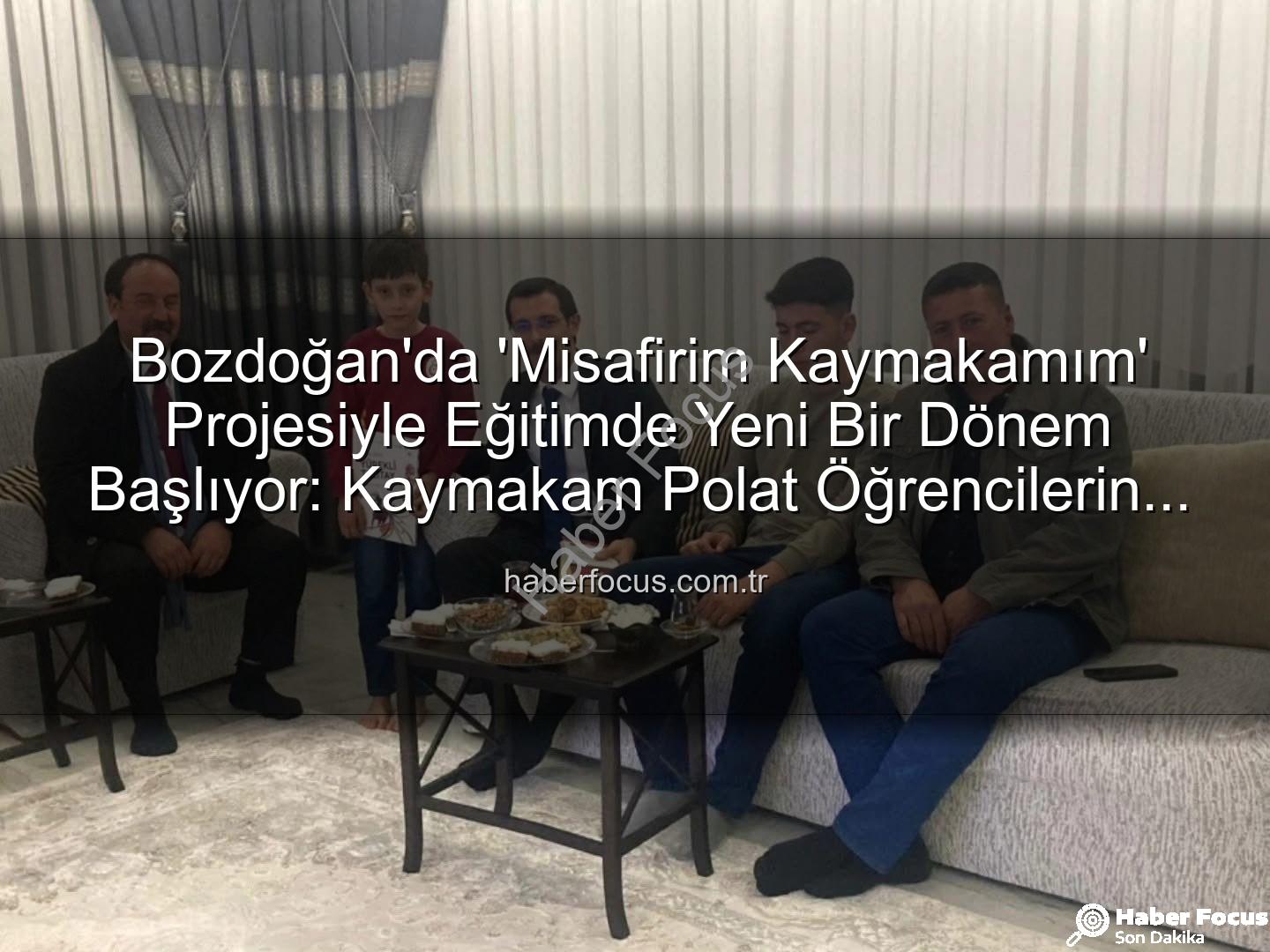 Misafirim Kaymakamım - Bozdoğan'da 'Misafirim Kaymakamım' Projesiyle Eğitimde Yeni Bir Dönem Başlıyor: Kaymakam Polat Öğrencilerin Evlerini Ziyaret Etti