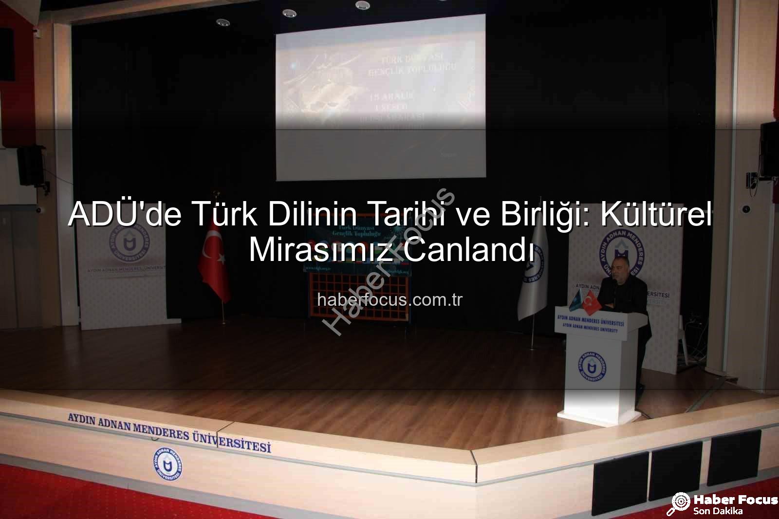 Türk dilinin tarihi - ADÜ'de Türk Dilinin Tarihi ve Birliği: Kültürel Mirasımız Canlandı