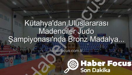 Kütahya’dan Uluslararası Madenciler Judo Şampiyonası’nda Bronz Madalya Geldi: Ahmet Burak Maran Tarih Yazdı!