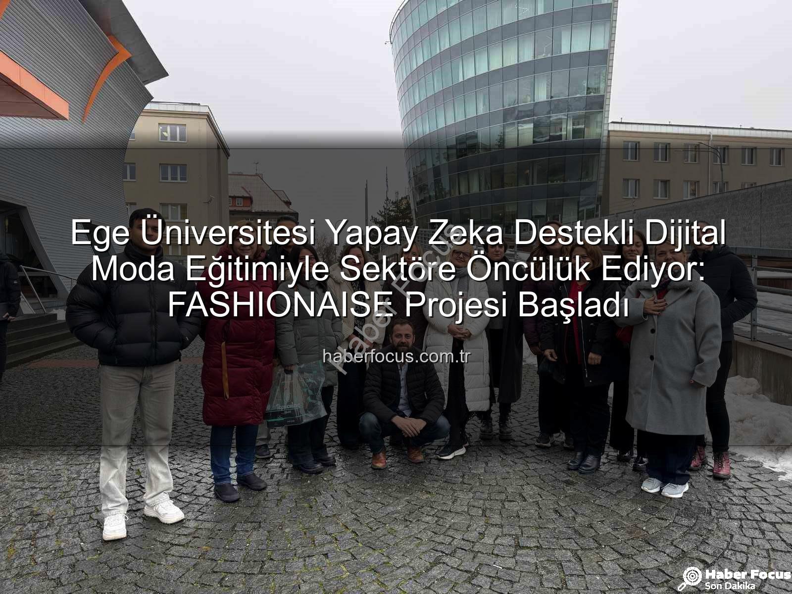 dijital moda eğitimi - Ege Üniversitesi Yapay Zeka Destekli Dijital Moda Eğitimiyle Sektöre Öncülük Ediyor: FASHIONAISE Projesi Başladı