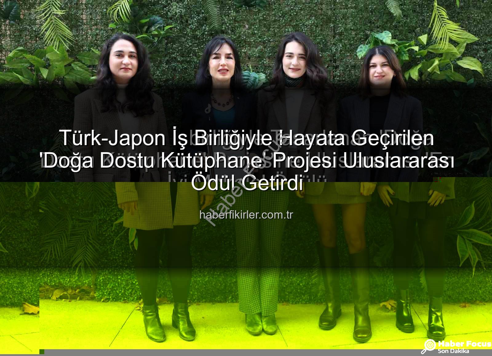 doğa dostu tasarım - Türk-Japon İşbirliğiyle Tasarlanan 'Doğa Dostu Kütüphane' Projesine Uluslararası 'En İyi Makale' Ödülü