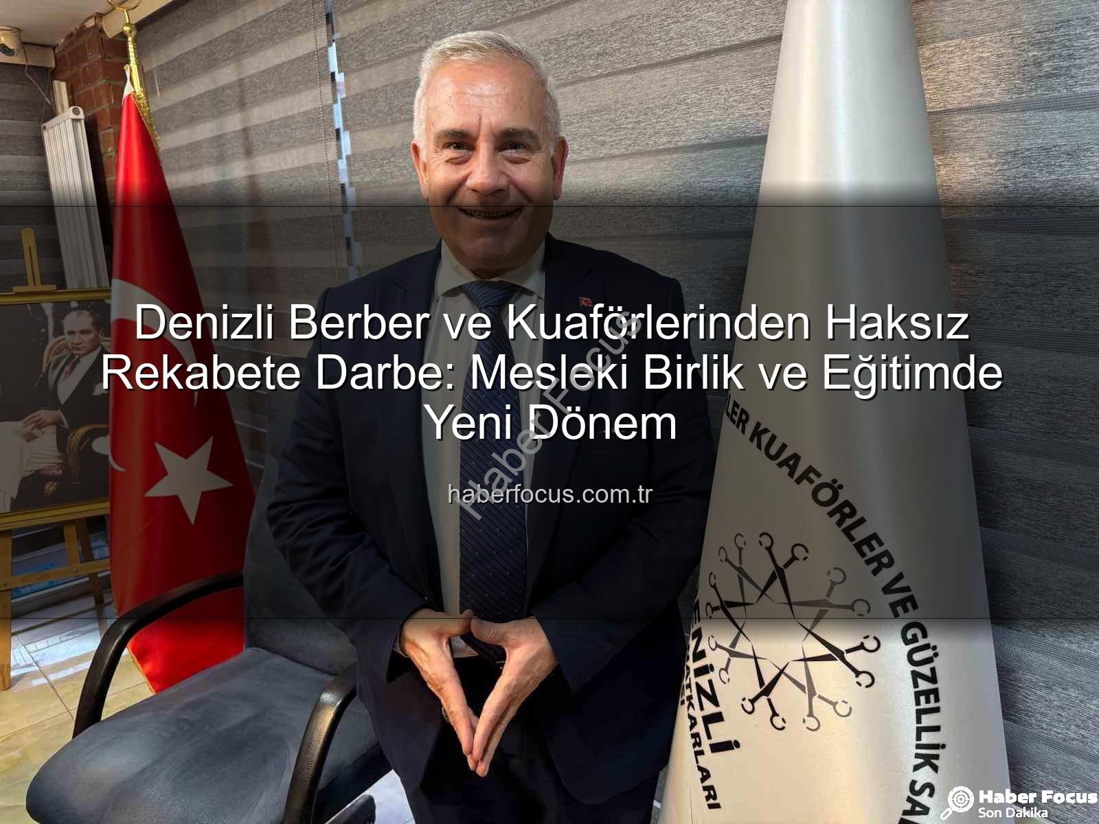 berber kuaför - Denizli Berber ve Kuaförlerinden Haksız Rekabete Darbe: Mesleki Birlik ve Eğitimde Yeni Dönem