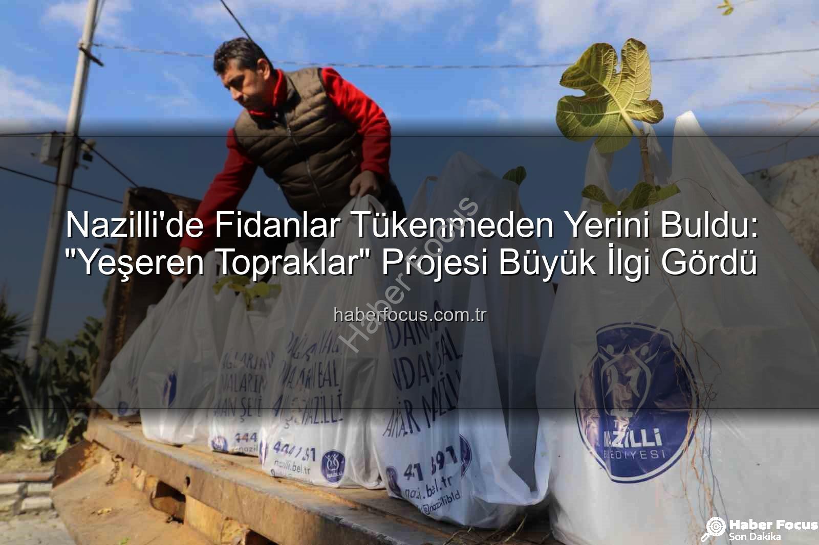 Yeşeren Topraklar projesi - Nazilli'de Fidanlar Tükenmeden Yerini Buldu: "Yeşeren Topraklar" Projesi Büyük İlgi Gördü