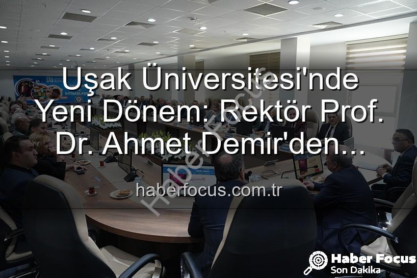 Uşak Üniversitesi Rektörü - Uşak Üniversitesi'nde Yeni Dönem: Rektör Prof. Dr. Ahmet Demir'den Senato Üyelerine Vizyon Mesajı