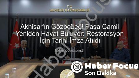 Akhisar’ın Gözbebeği Paşa Camii Yeniden Hayat Buluyor: Restorasyon İçin Tarihi İmza Atıldı