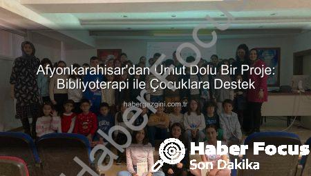 Afyonkarahisar’dan Umut Dolu Proje: ‘Bibliyoterapi’ ile Çocuklara Işık Tutuluyor