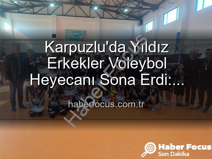 Yıldız Erkekler Voleybol - Karpuzlu'da Yıldız Erkekler Voleybol Heyecanı Sona Erdi: Şampiyonlar Belli Oldu!
