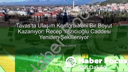 Tavas’ta Ulaşım Konforu Yeni Bir Boyut Kazanıyor: Recep Yazıcıoğlu Caddesi Yeniden Şekilleniyor