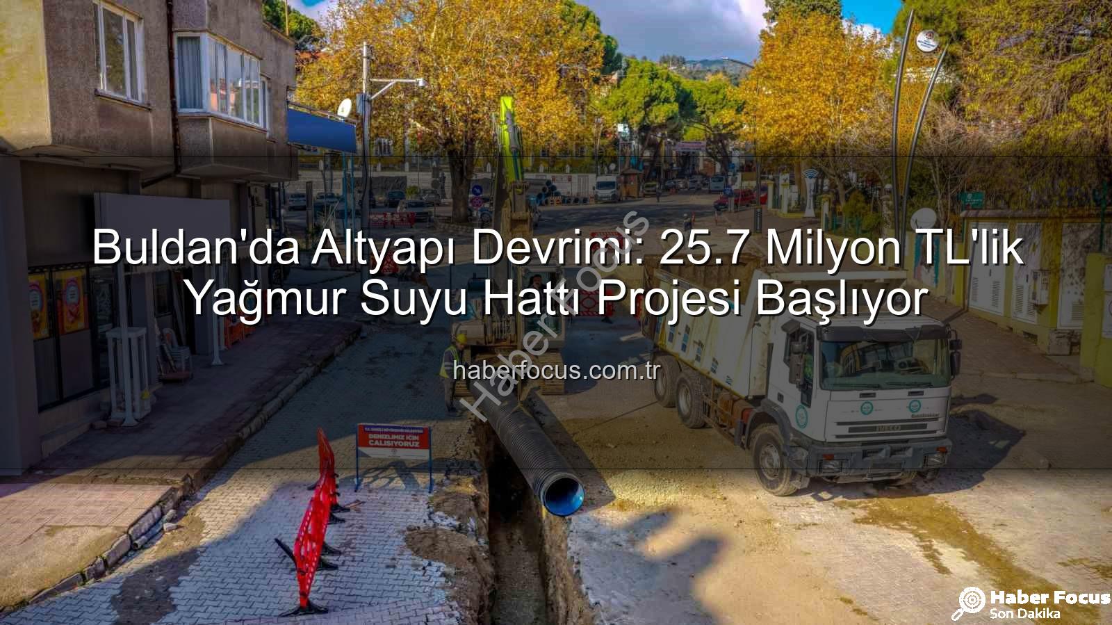 Buldan altyapı - Buldan'da Altyapı Devrimi: 25.7 Milyon TL'lik Yağmur Suyu Hattı Projesi Başlıyor