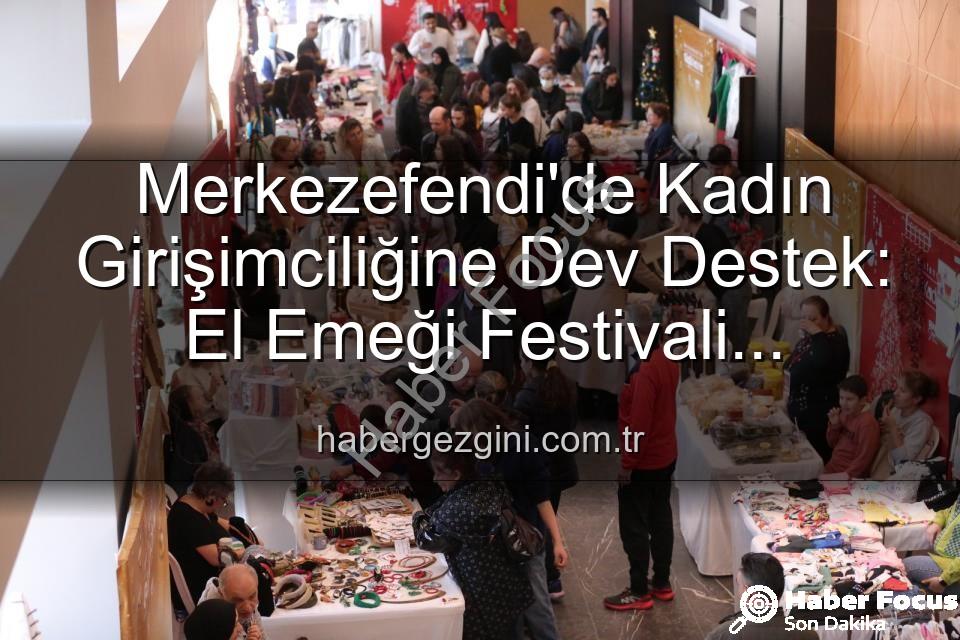 kadın girişimci - Merkezefendi'de Kadın Girişimciliği Rüzgarı Estirecek: El Emeği Festivali Başlıyor!