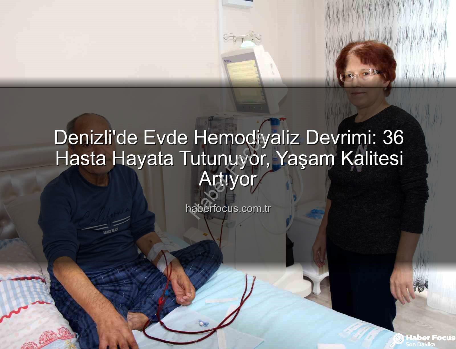 evde hemodiyaliz - Denizli'de Evde Hemodiyaliz Devrimi: 36 Hasta Hayata Tutunuyor, Yaşam Kalitesi Artıyor