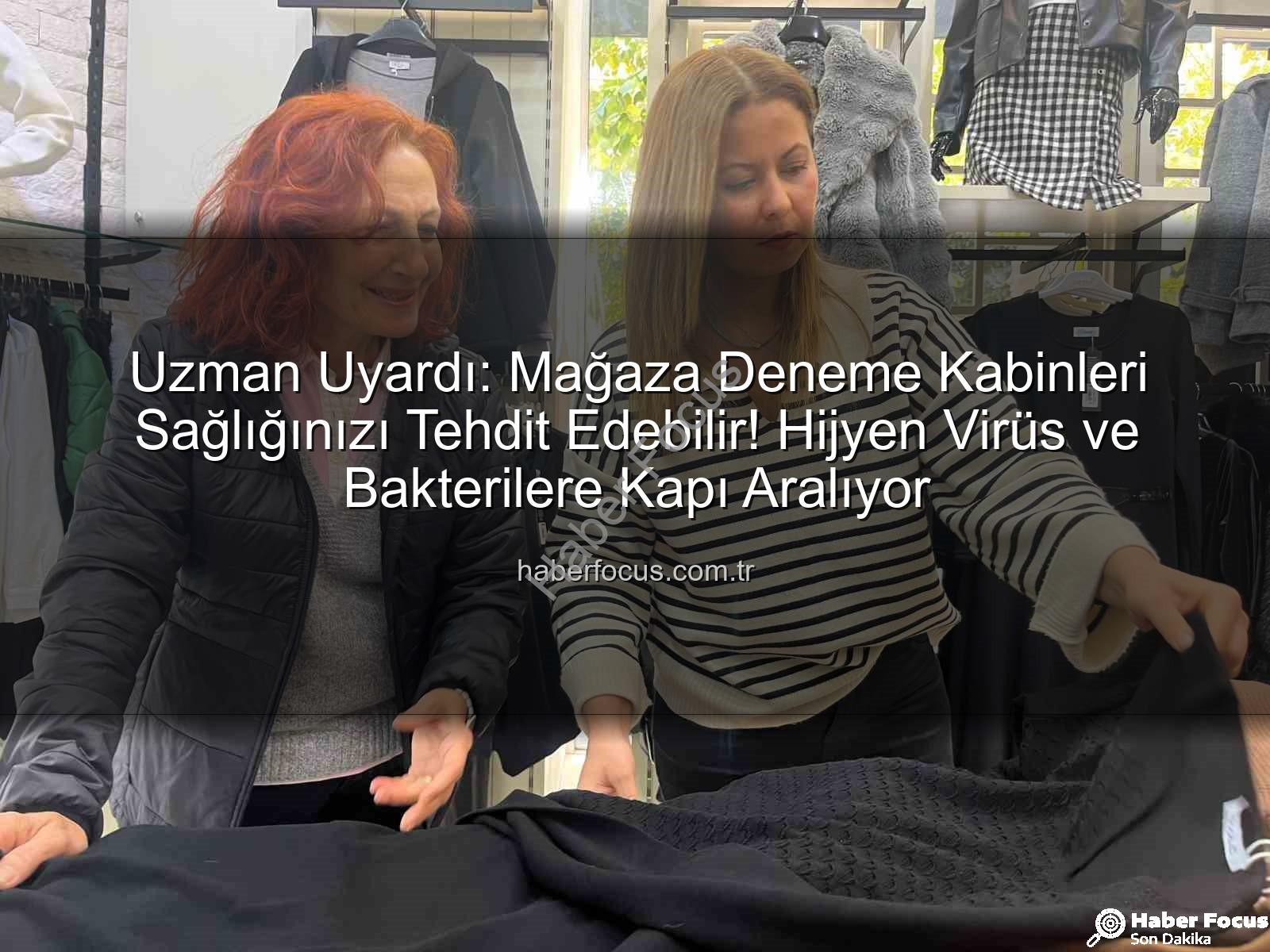Uzman Uyardı: Mağaza Deneme Kabinleri Sağlığınızı Tehdit Edebilir! Hijyen Virüs ve Bakterilere Kapı Aralıyor