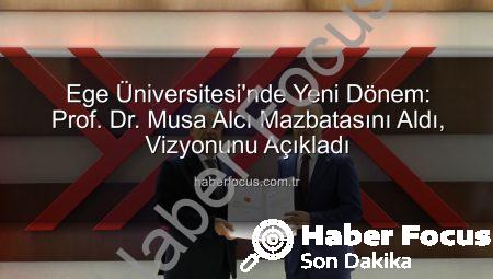 Ege Üniversitesi’nde Yeni Dönem: Prof. Dr. Musa Alcı Mazbatasını Aldı, Vizyonunu Açıkladı