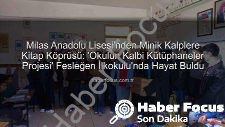 Milas Anadolu Lisesi’nden Minik Kalplere Kitap Köprüsü: ‘Okulun Kalbi Kütüphaneler Projesi’ Fesleğen İlkokulu’nda Hayat Buldu