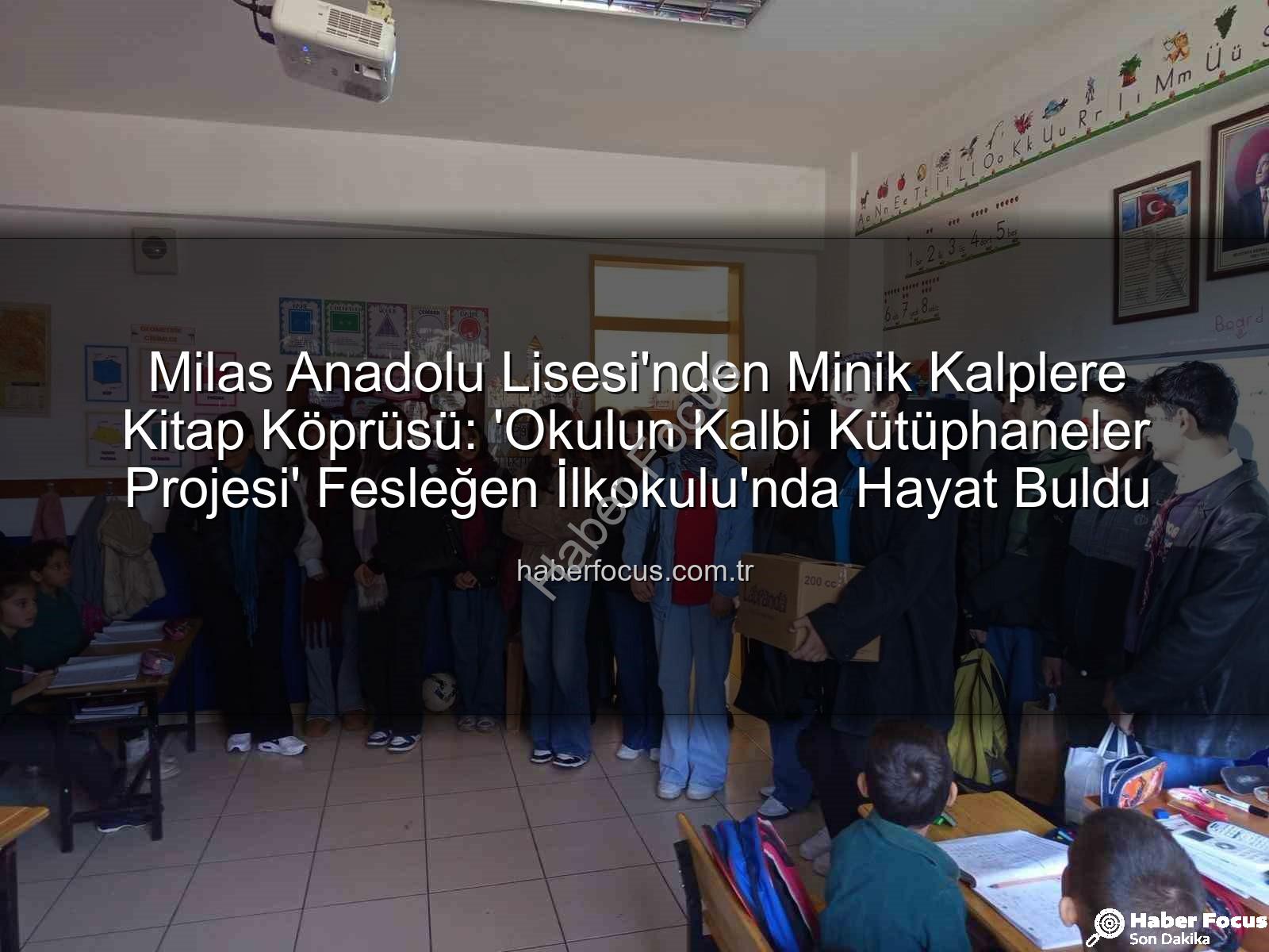 kitap desteği - Milas Anadolu Lisesi'nden Minik Kalplere Kitap Köprüsü: 'Okulun Kalbi Kütüphaneler Projesi' Fesleğen İlkokulu'nda Hayat Buldu