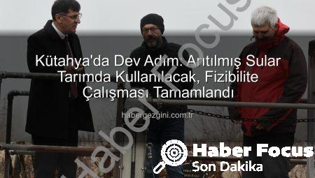 Kütahya’da Dev Çevre Hamlesi: Arıtılmış Su Tarımda Kullanılacak! Fizibilite Çalışmaları Tamamlandı