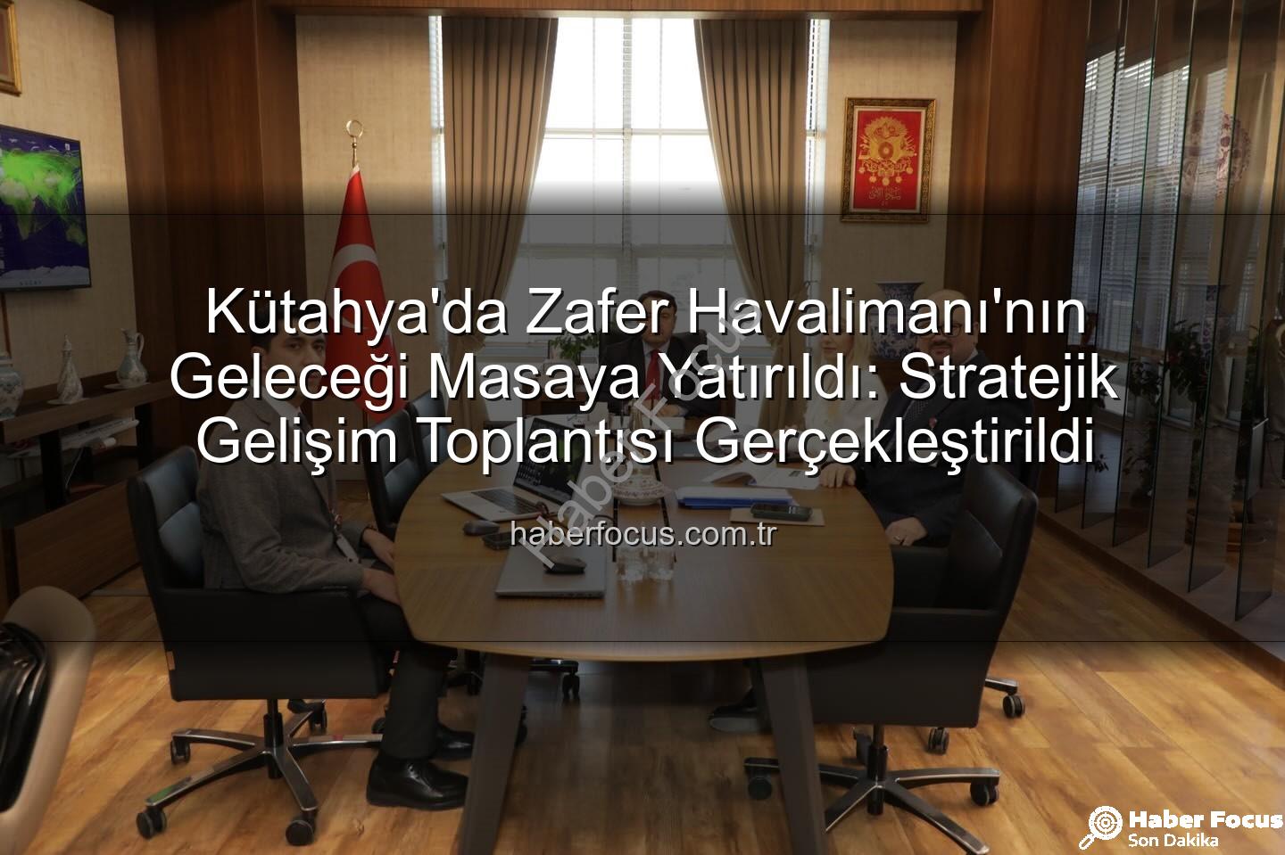 Zafer Havalimanı - Kütahya'da Zafer Havalimanı'nın Geleceği Masaya Yatırıldı: Stratejik Gelişim Toplantısı Gerçekleştirildi