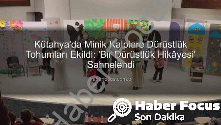 Kütahya’da Minik Kalplere Dürüstlük Tohumları Ekildi: ‘Bir Dürüstlük Hikâyesi’ Sahnelendi