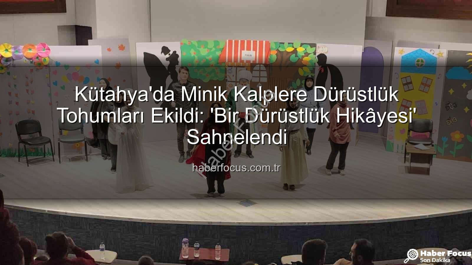 çocuk tiyatrosu - Kütahya'da Minik Kalplere Dürüstlük Tohumları Ekildi: 'Bir Dürüstlük Hikâyesi' Sahnelendi