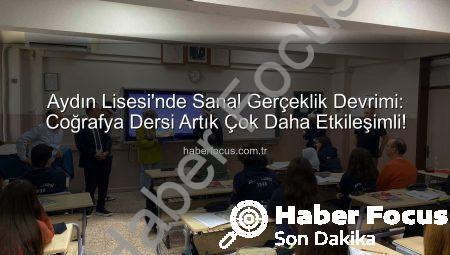 Aydın Lisesi’nde Sanal Gerçeklik Devrimi: Coğrafya Dersi Artık Çok Daha Etkileşimli!