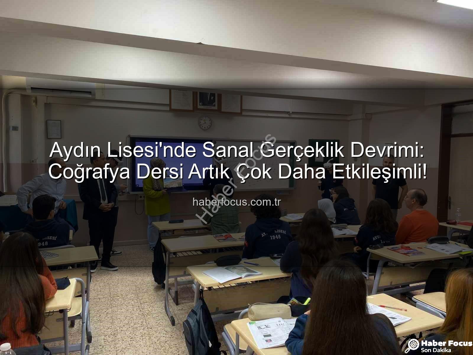 sanal gerçeklik coğrafya - Aydın Lisesi'nde Sanal Gerçeklik Devrimi: Coğrafya Dersi Artık Çok Daha Etkileşimli!