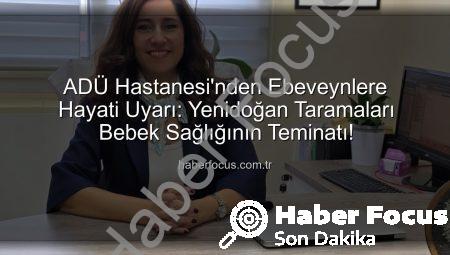 ADÜ Hastanesi’nden Ebeveynlere Hayati Uyarı: Yenidoğan Taramaları Bebek Sağlığının Teminatı!