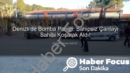 Denizli’de Bomba Paniği: Sahipsiz Çantayı Sahibi Koşarak Aldı!