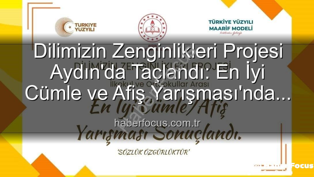 Dilimizin Zenginlikleri Projesi - Dilimizin Zenginlikleri Projesi Aydın'da Taçlandı: En İyi Cümle ve Afiş Yarışması'nda Dereceye Girenler Belli Oldu