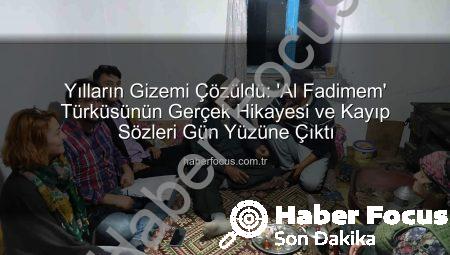 Yılların Gizemi Çözüldü: ‘Al Fadimem’ Türküsünün Gerçek Hikayesi ve Kayıp Sözleri Gün Yüzüne Çıktı