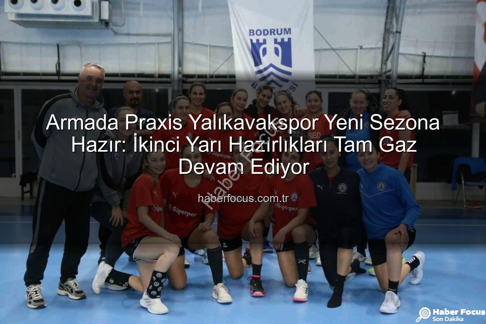 Yalıkavakspor ikinci yarı - Armada Praxis Yalıkavakspor Yeni Sezona Hazır: İkinci Yarı Hazırlıkları Tam Gaz Devam Ediyor