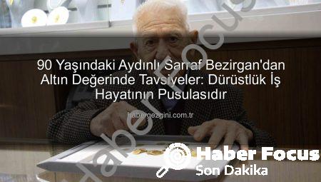 Aydınlı Usta Necdet Bezirgan’dan Altın Değerinde Öğütler: Dürüstlük, İş Hayatının Vazgeçilmez Anahtarı