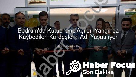 Bodrum’da Kütüphane Açıldı: Yangında Kaybedilen Kardeşlerin Adı Yaşatılıyor