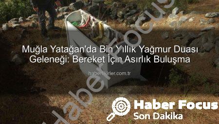 Bin Yıllık Yağmur Duası Geleneği Yatağan’da Yaşatılıyor: Kültürel Mirasın İzinde