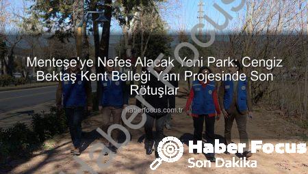 Menteşe’ye Nefes Alacak Yeni Park: Cengiz Bektaş Kent Belleği Yanı Projesinde Son Rötuşlar