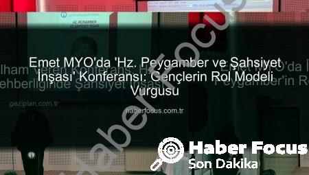Emet MYO’da ‘Hz. Peygamber ve Şahsiyet İnşası’ Konferansı: Gençlerin Rol Modeli Vurgusu